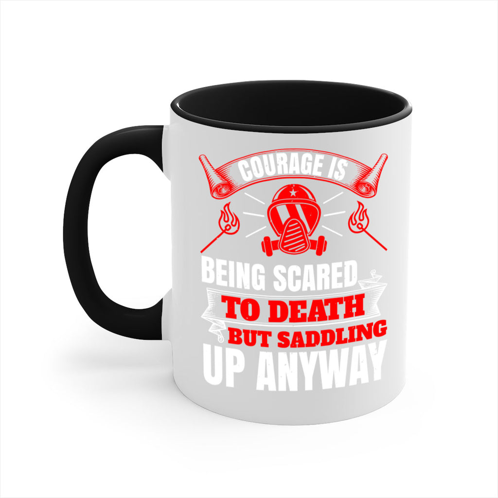 Courage is being scared to death but saddling up anyway Style 87#- fire fighter-Mug / Coffee Cup