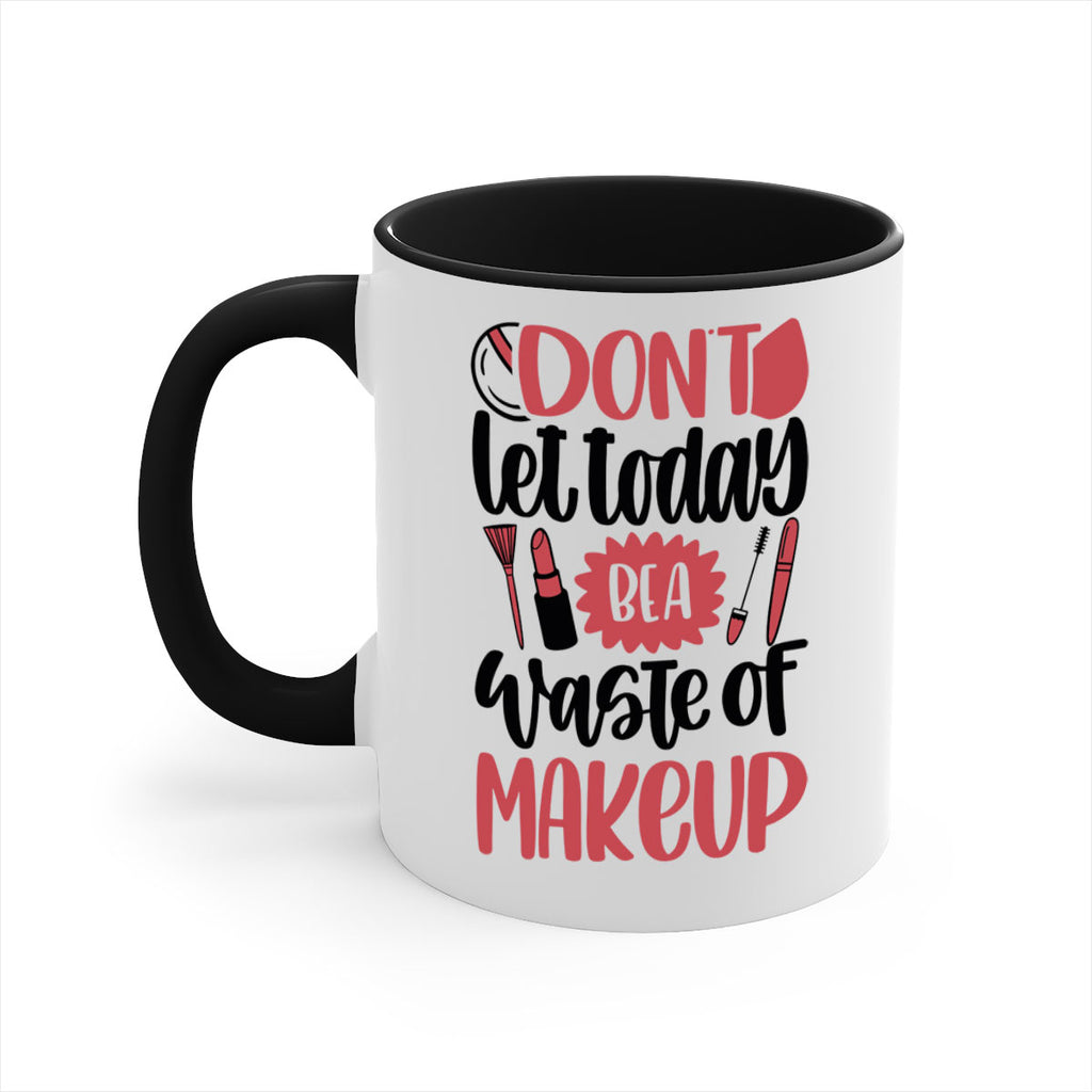 Don∩t Let Today Be A Waste Of Makeup Style 105#- makeup-Mug / Coffee Cup