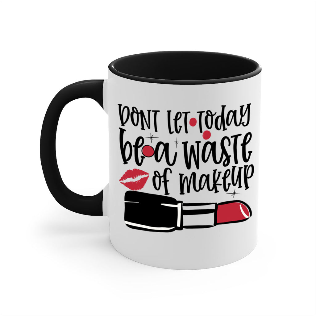 Dont let today be a waste of makeup design Style 239#- makeup-Mug / Coffee Cup