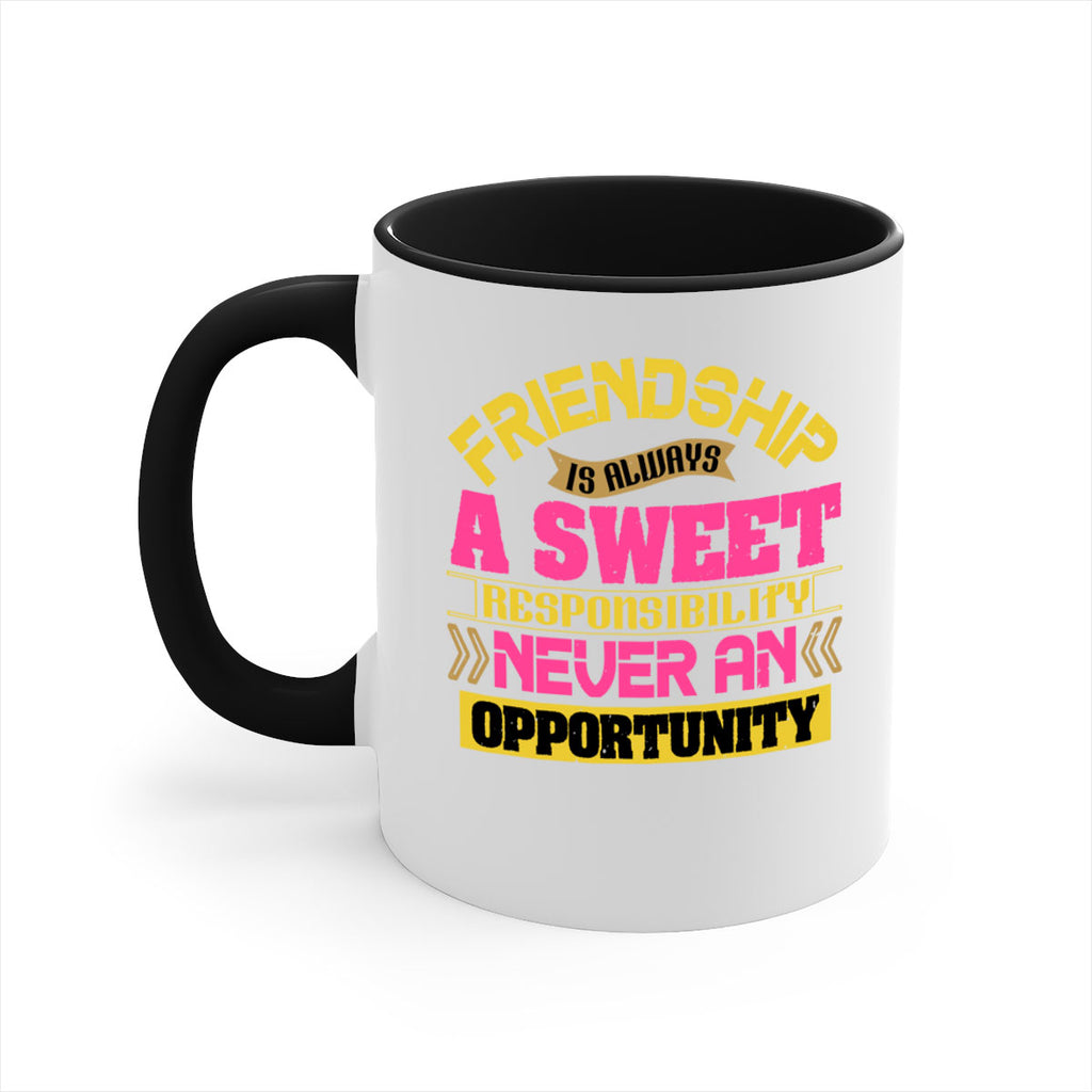 Friendship is always a sweet responsibility never an opportunity Style 106#- best friend-Mug / Coffee Cup