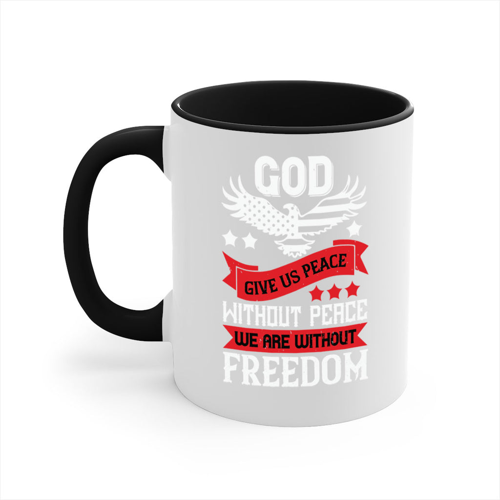 God give us peace without peace we are without freedom Style 95#- 4th Of July-Mug / Coffee Cup