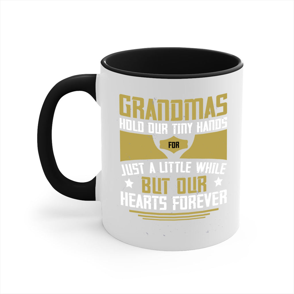 Grandmas hold our tiny hands for just a little while…but our hearts forever 84#- grandma-Mug / Coffee Cup