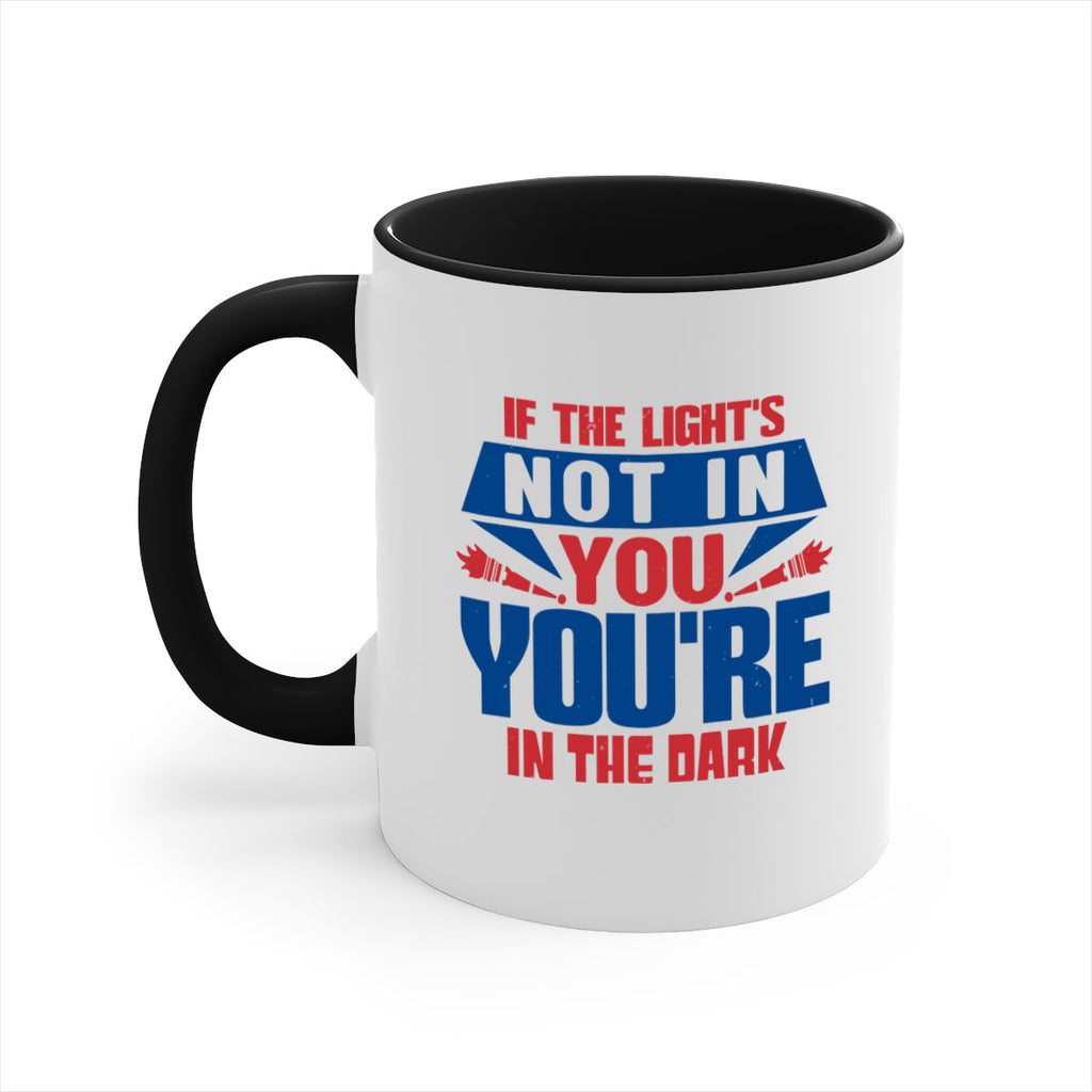 If the lights not in you youre in the dark Style 14#- 4th Of July-Mug / Coffee Cup