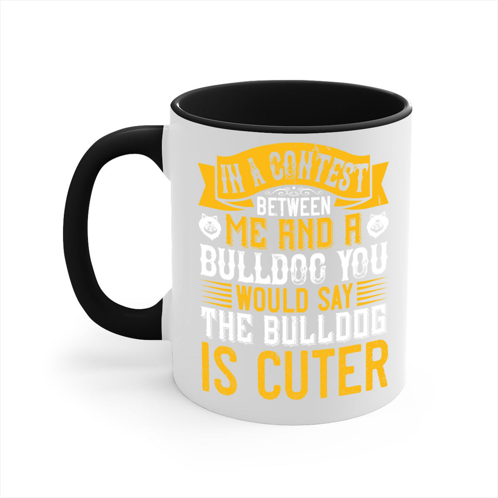 In a contest between me and a bulldog you would say the bulldog is cuter Style 37#- Dog-Mug / Coffee Cup