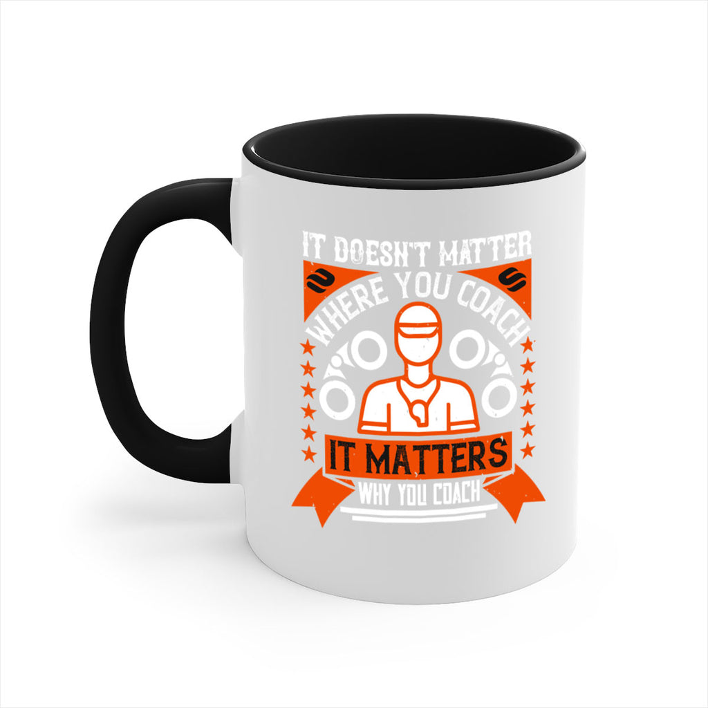 It doesnt matter where you coach it matters why you coach Style 27#- dentist-Mug / Coffee Cup
