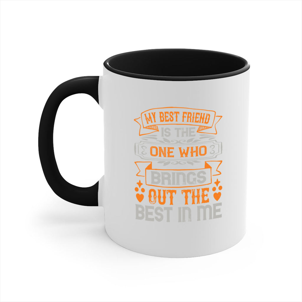 My best friend is the one who brings out the best in me Style 67#- best friend-Mug / Coffee Cup