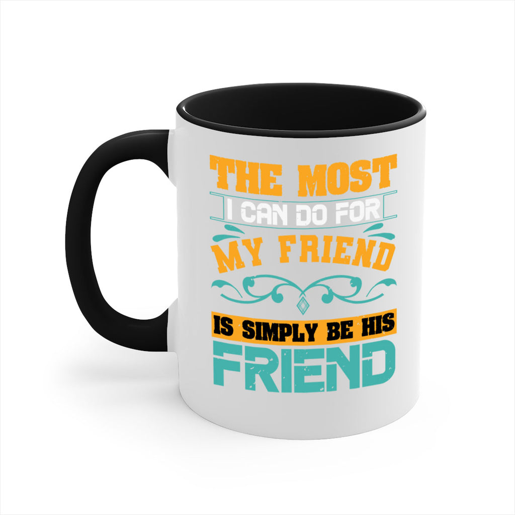 The most I can do for my friend is simply be his friend Style 56#- best friend-Mug / Coffee Cup