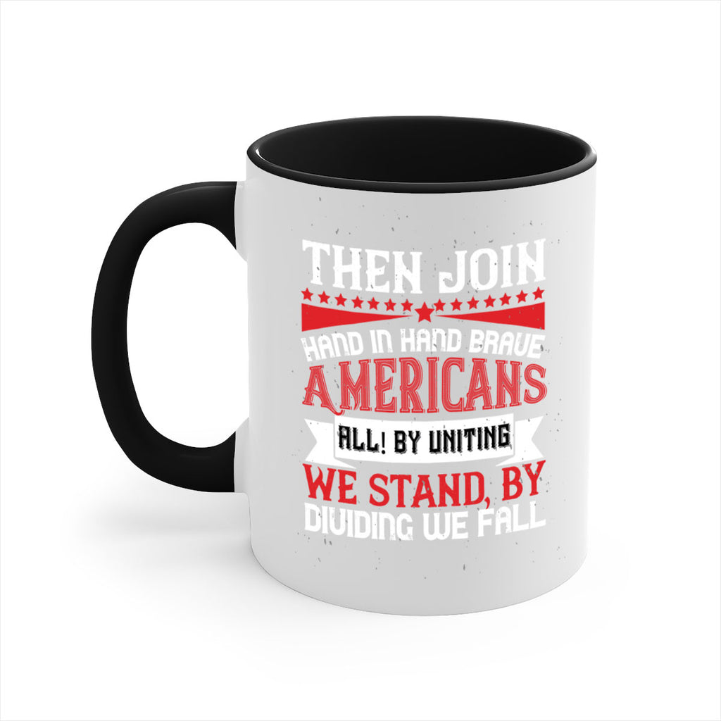 Then join hand in hand brave Americans all By uniting we stand by dividing we fall Style 193#- 4th Of July-Mug / Coffee Cup