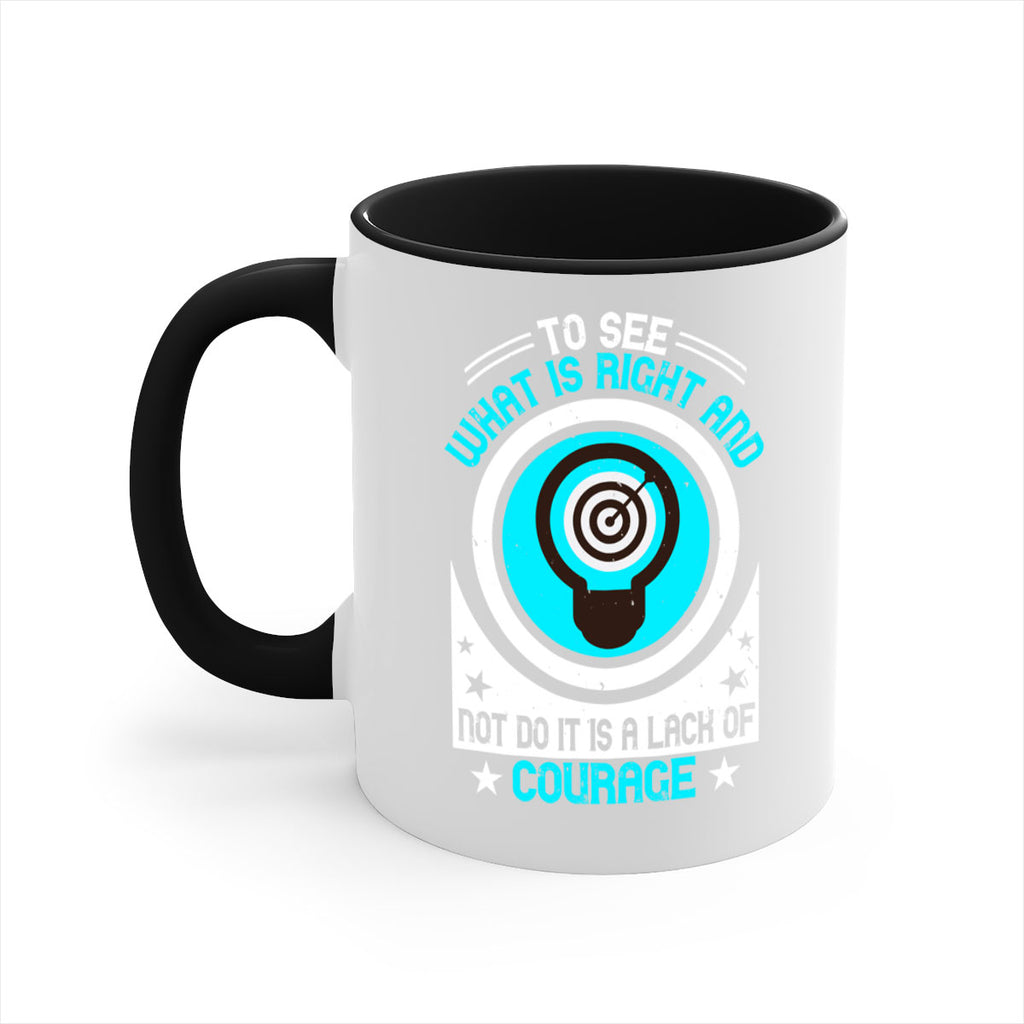 To See What Is Right And Not Do It Is A Lack Of Courage Style 11#- motivation-Mug / Coffee Cup