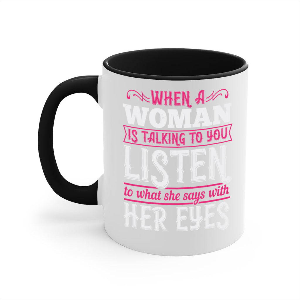 When a woman is talking to you listen to what she says with her eyes Style 18#- aunt-Mug / Coffee Cup