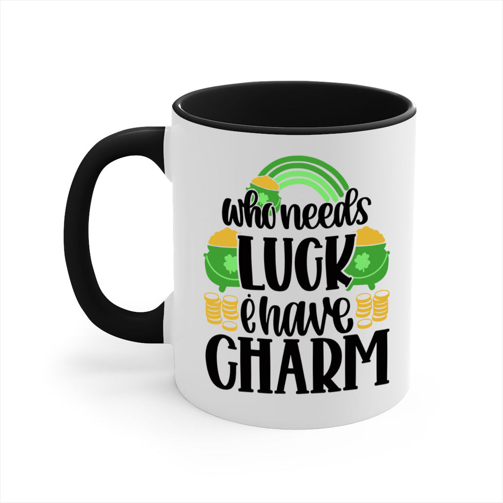 Who Needs I Have Charm Style 15#- St Patricks Day-Mug / Coffee Cup