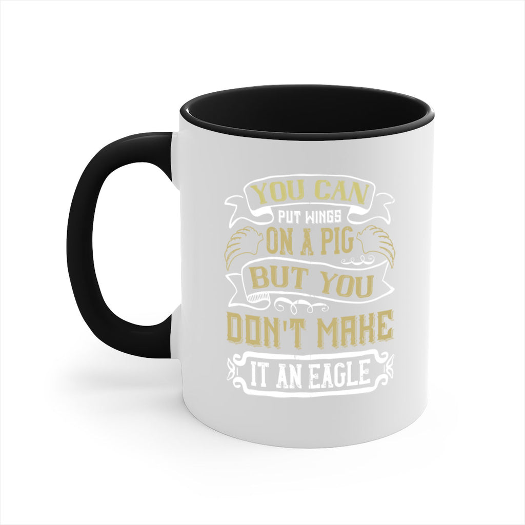 You can put wings on a pig but you dont make it an eagle Style 7#- pig-Mug / Coffee Cup