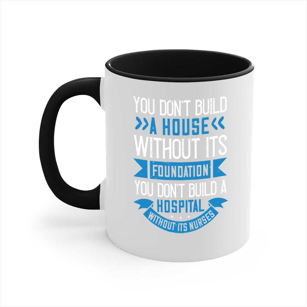 You don’t build a house without its foundation Style 248#- nurse-Mug / Coffee Cup