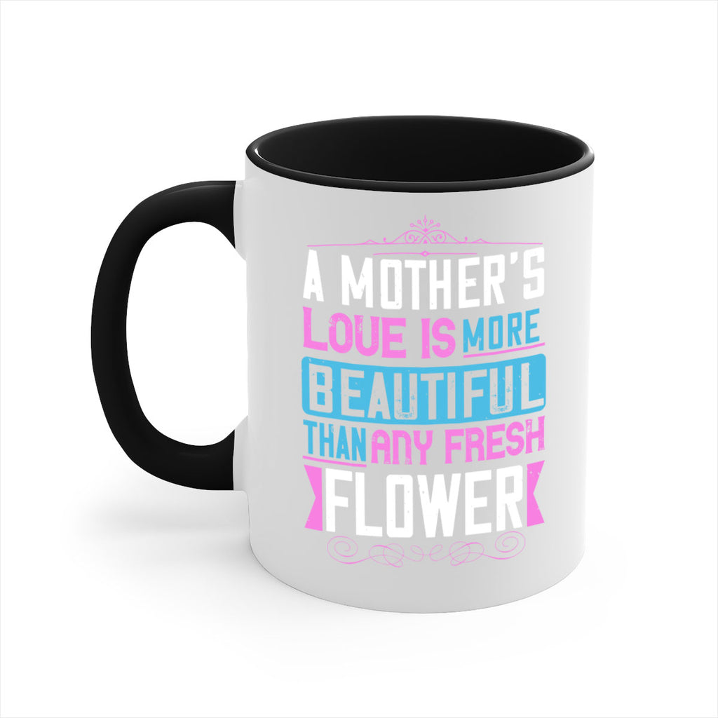 a mother’s love is more beautiful than any fresh flower 230#- mom-Mug / Coffee Cup