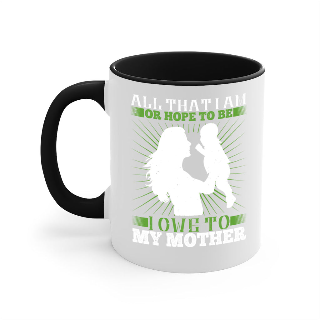 all that i am or hope to be i owe to my mother 6#- parents day-Mug / Coffee Cup