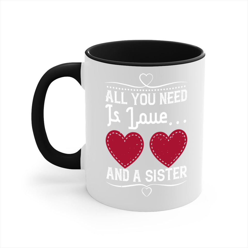 all you need is love… and a sister 41#- sister-Mug / Coffee Cup