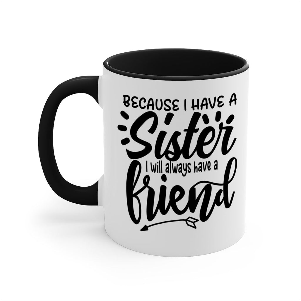 because i have a sister i will always have a friend 72#- sister-Mug / Coffee Cup