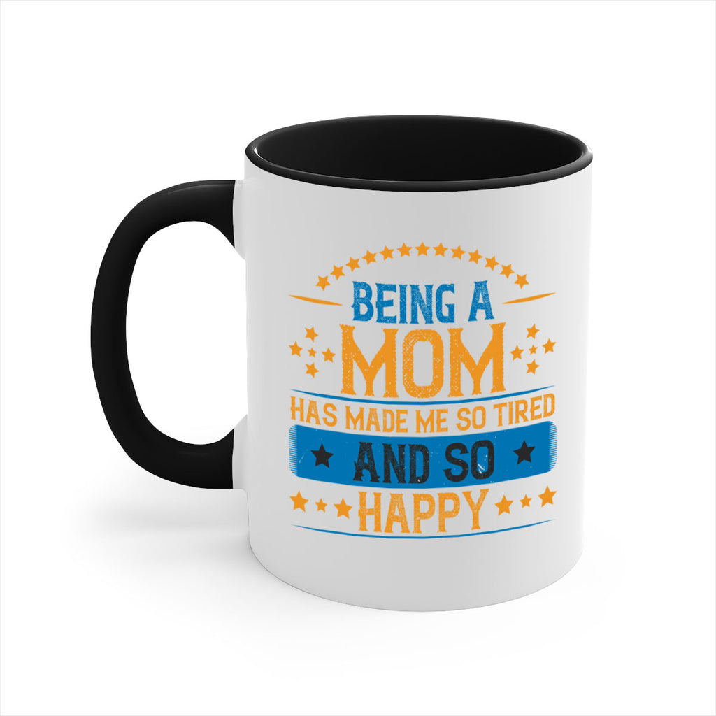 being a mom has made me so tired and so happy 211#- mom-Mug / Coffee Cup