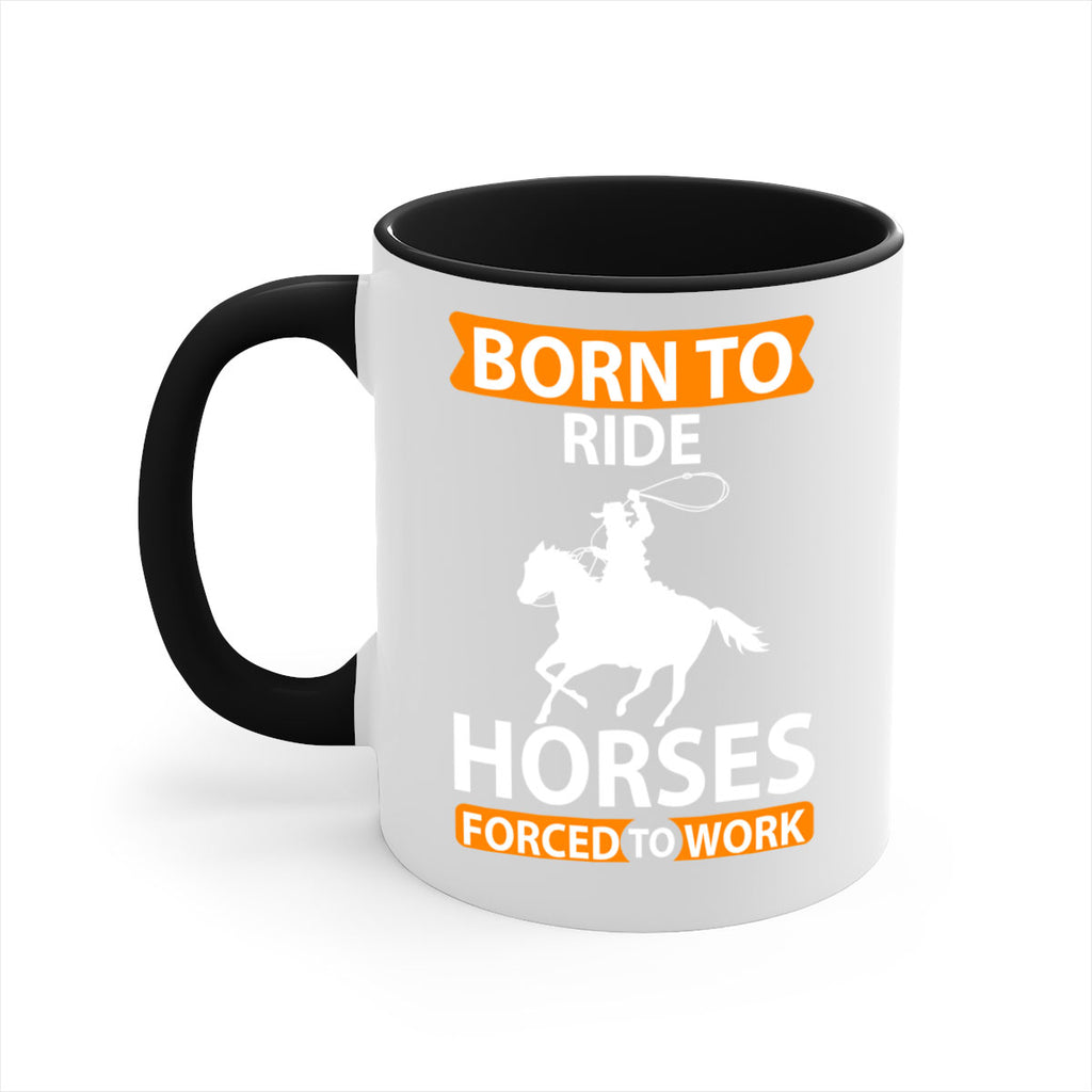 born to ride horses forced to work Style 6#- horse-Mug / Coffee Cup