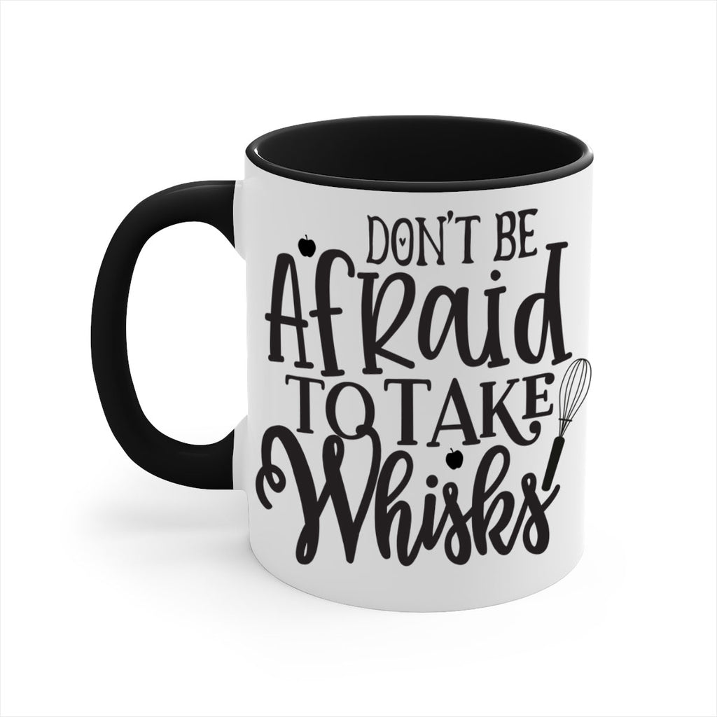 dont be afraid to take whisks 111#- kitchen-Mug / Coffee Cup