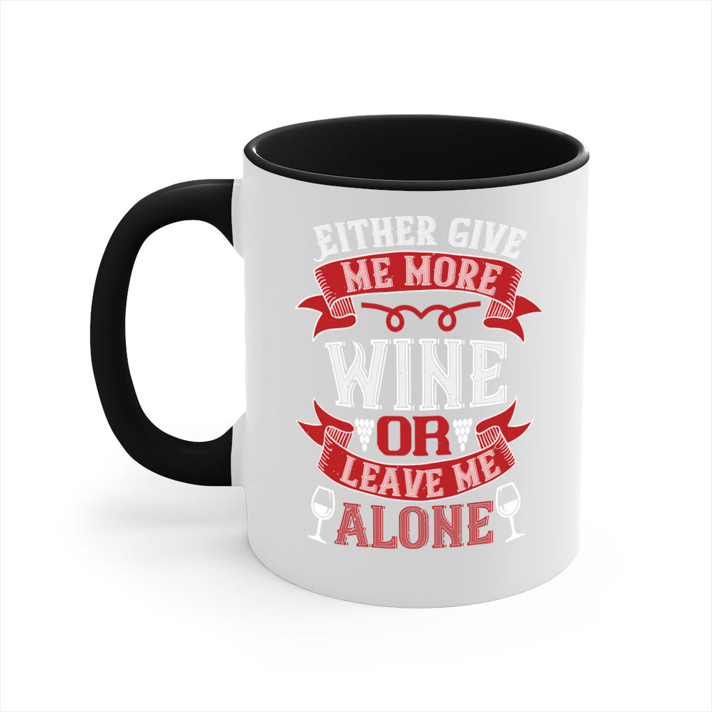 either give me more wine or leave me alone 222#- wine-Mug / Coffee Cup