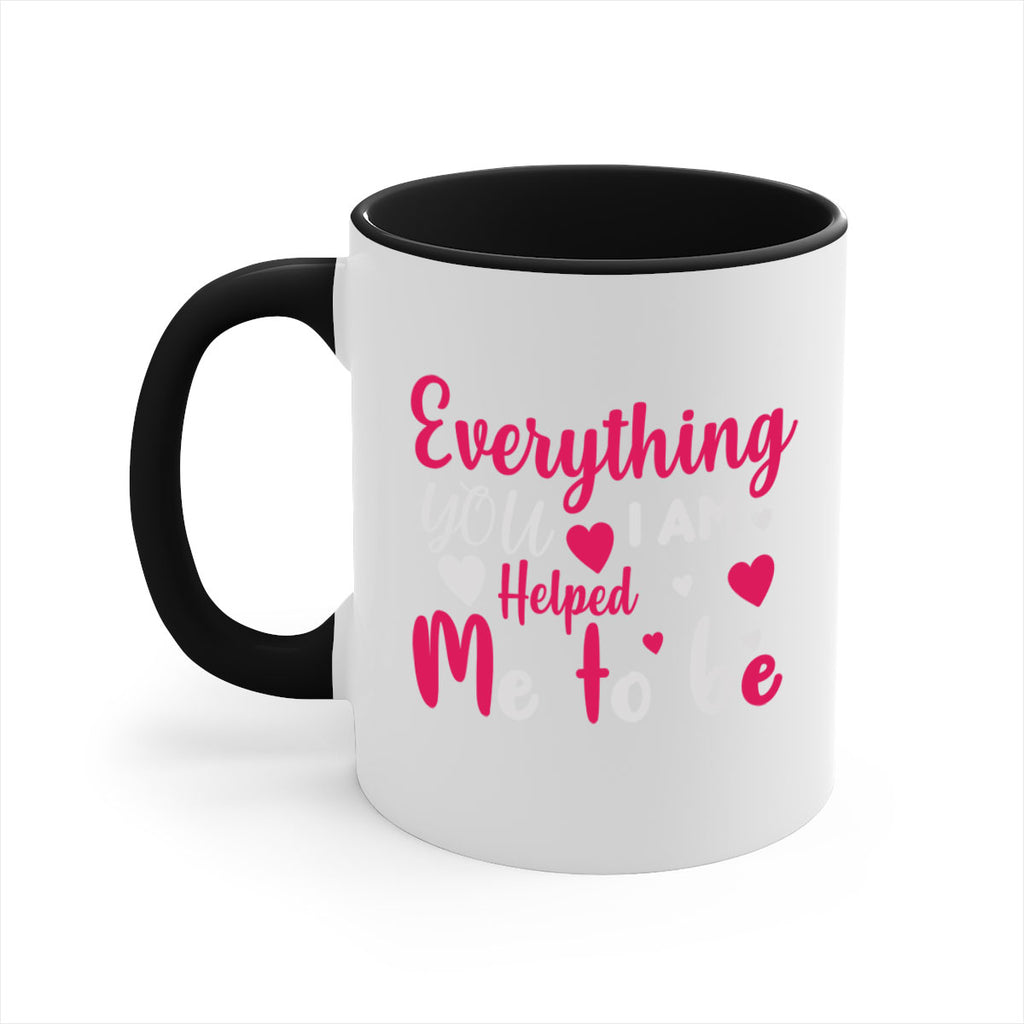 everything i am you helped me to be 185#- mom-Mug / Coffee Cup