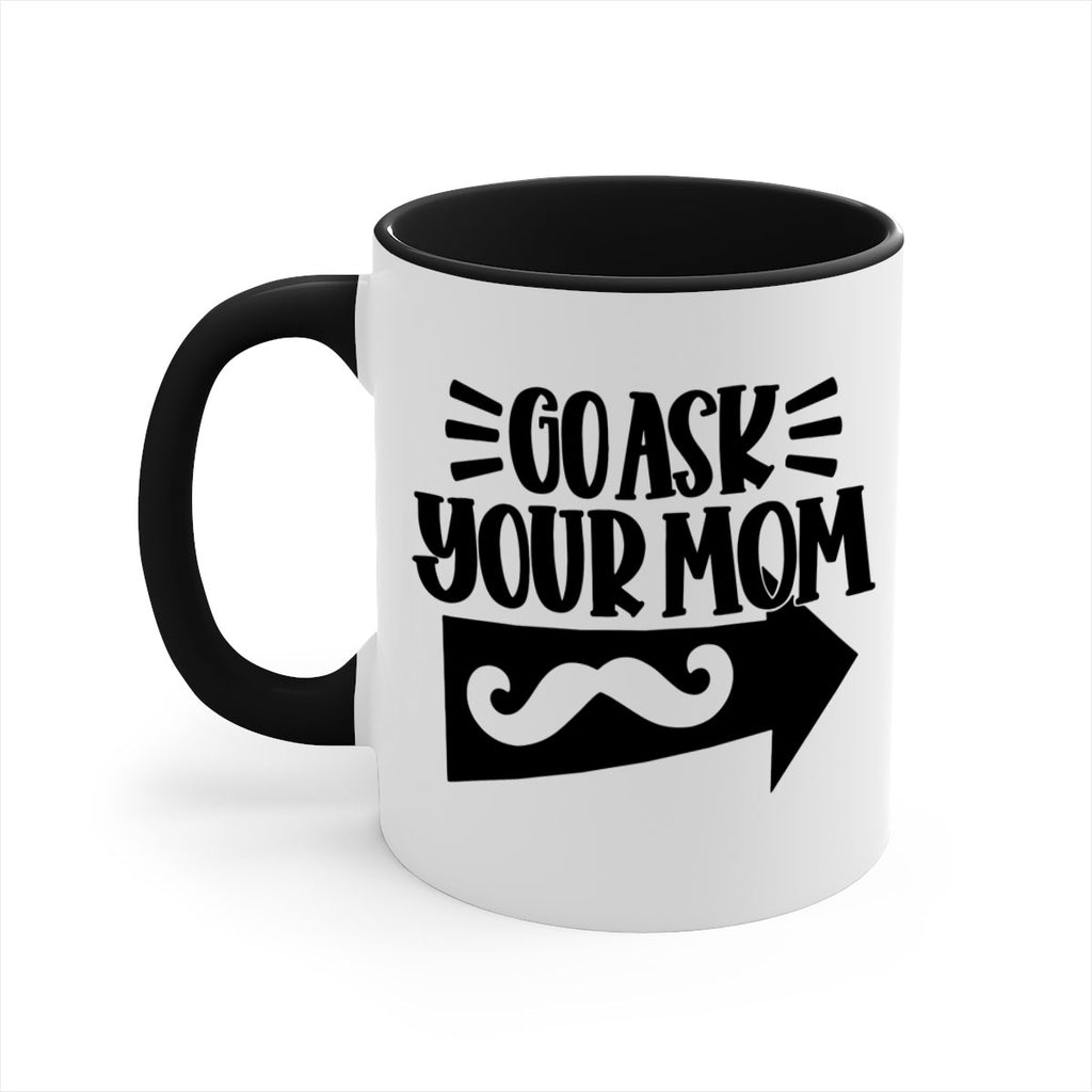 go ask your mom 50#- fathers day-Mug / Coffee Cup