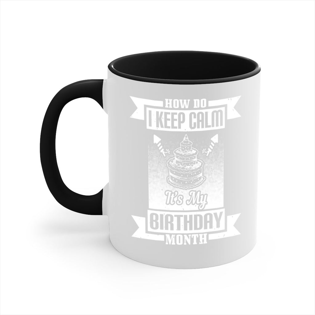 how do I keep calm its my birthday month Style 93#- birthday-Mug / Coffee Cup