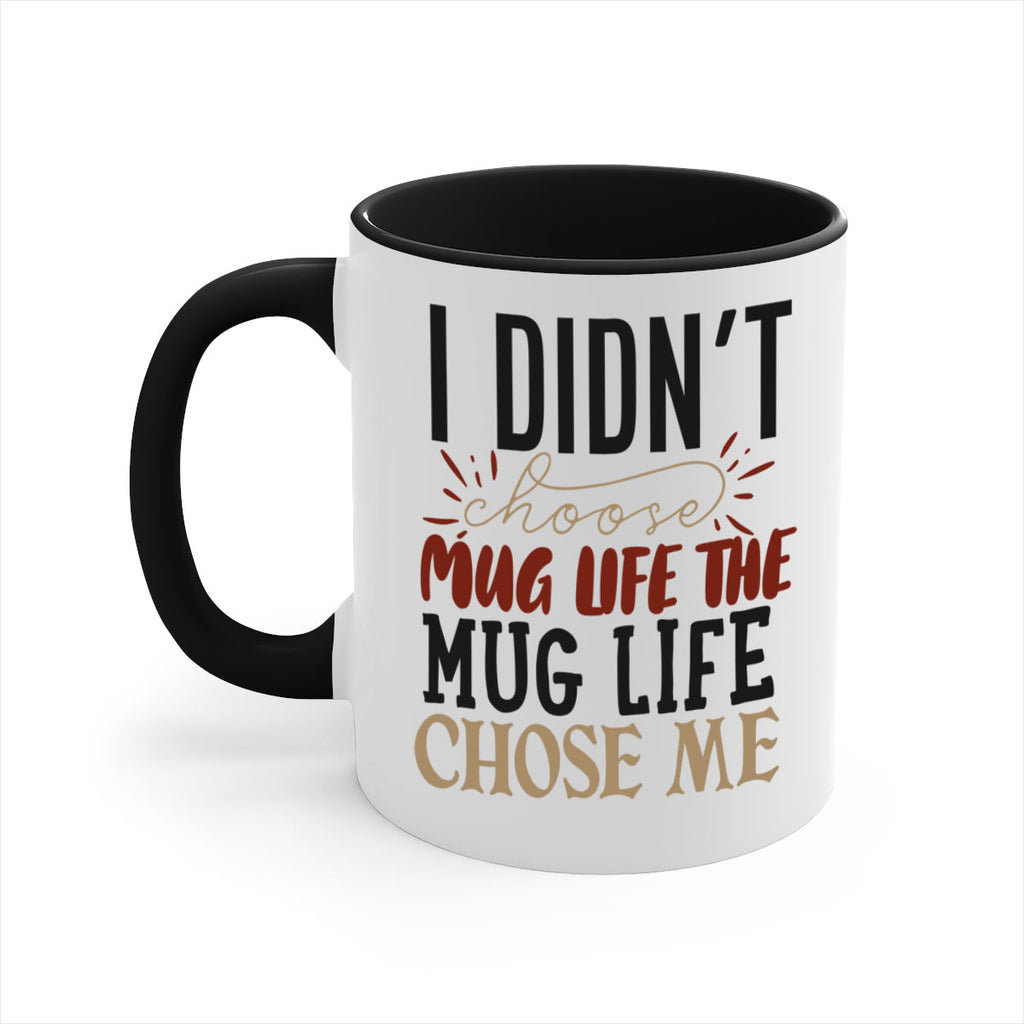 i didnt choose mug life the mug life chose me 211#- coffee-Mug / Coffee Cup