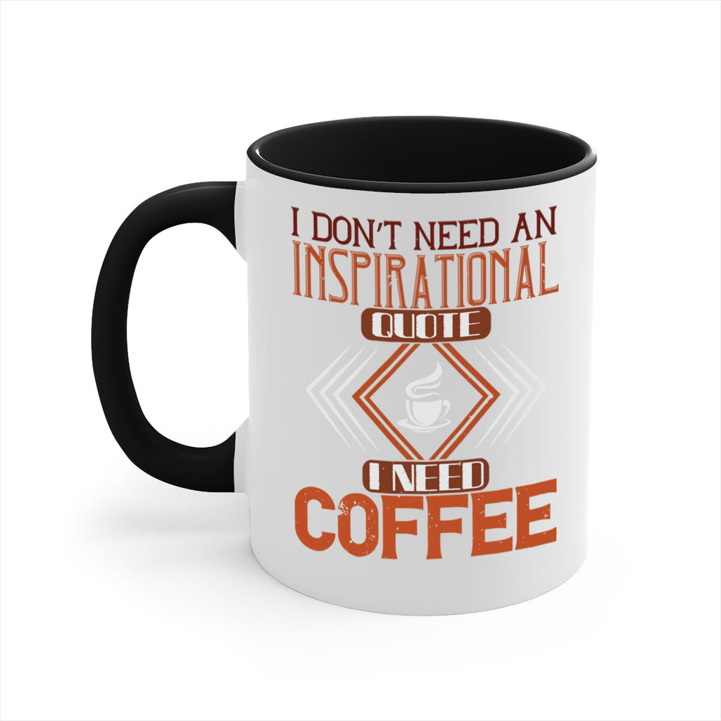 i don’t need an inspirational quotei need coffe 256#- coffee-Mug / Coffee Cup