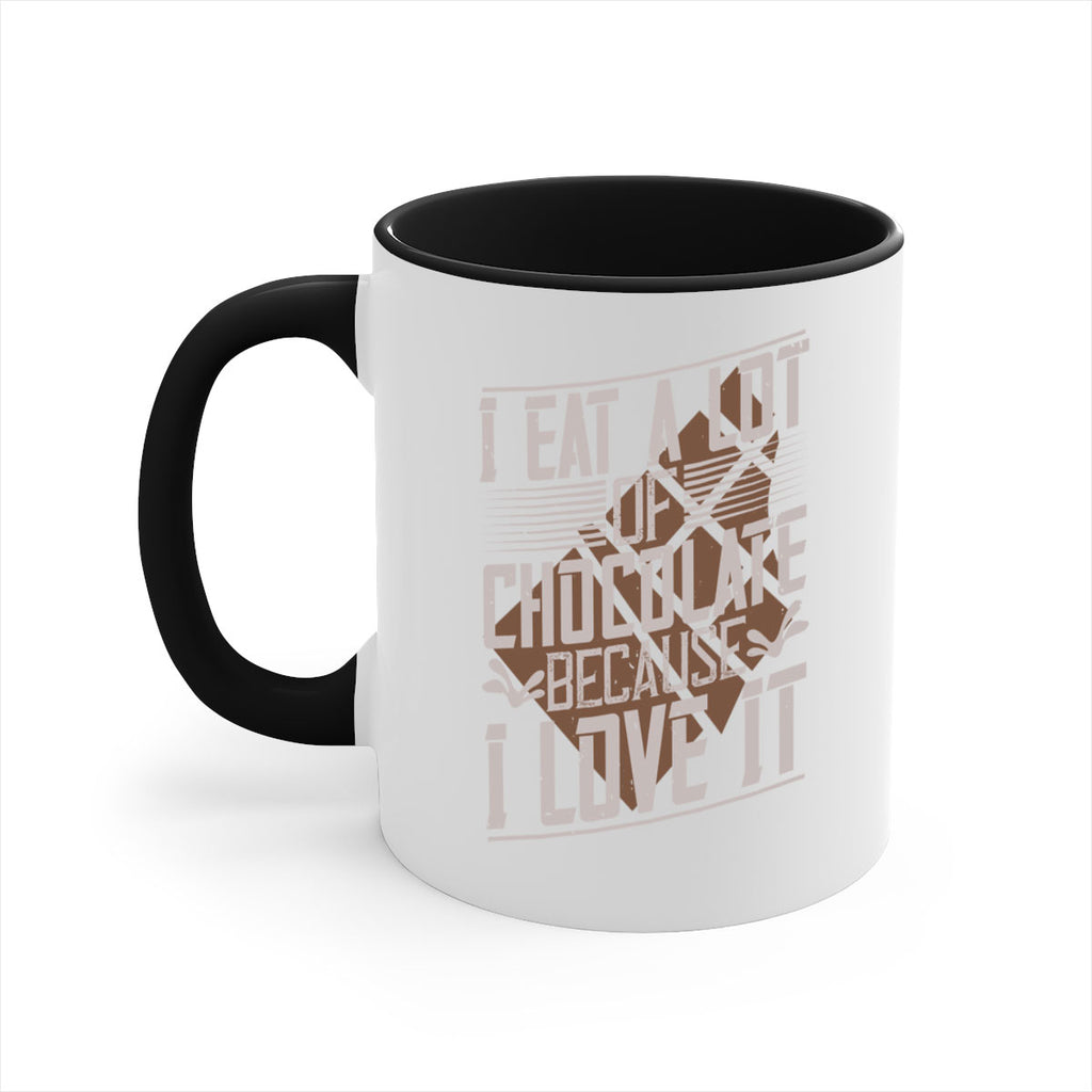 i eat a lot of chocolate because i love it 36#- chocolate-Mug / Coffee Cup