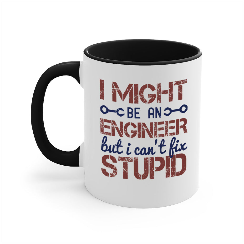 i might be an engineer but i cant fix stupid Style 51#- engineer-Mug / Coffee Cup