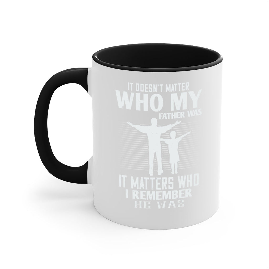 it doesn’t matter who 206#- fathers day-Mug / Coffee Cup