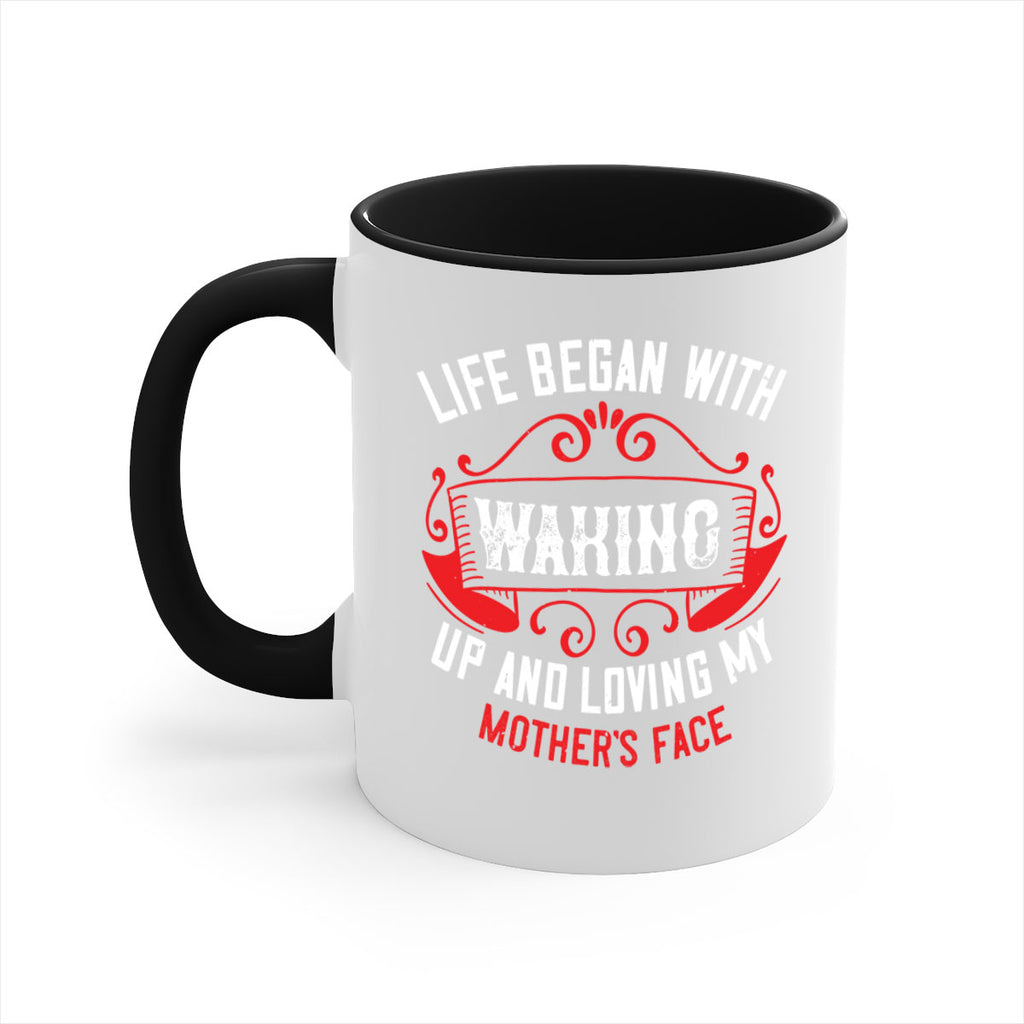 life began with waking up and loving my mother’s face 135#- mom-Mug / Coffee Cup