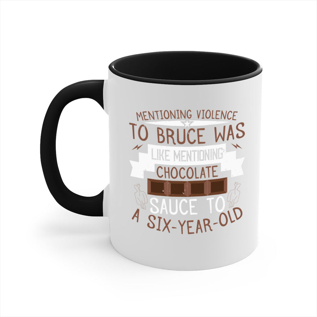 mentioning violence to bruce was like mentioning chocolate sauce to a sixyearold 23#- chocolate-Mug / Coffee Cup