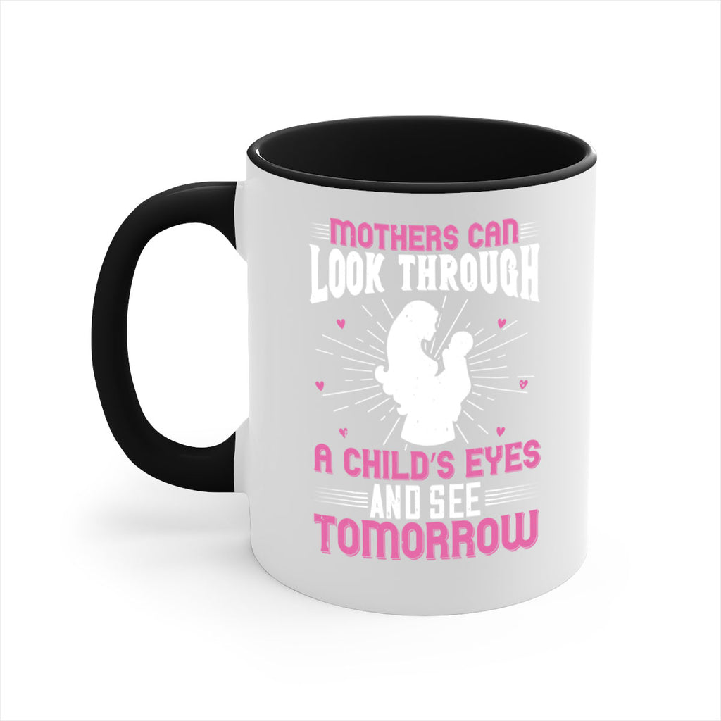 mothers can look through a child’s eyes and see tomorrow 97#- mom-Mug / Coffee Cup