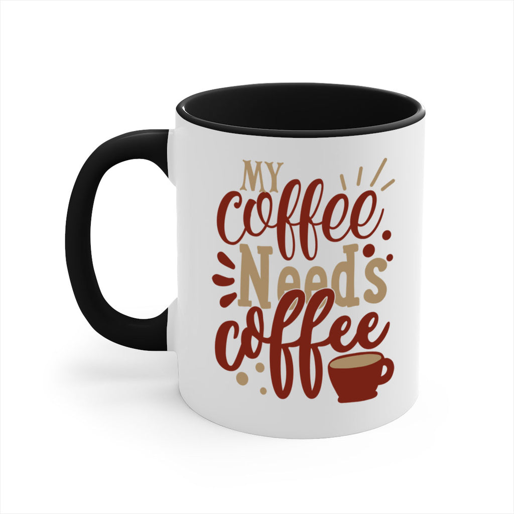 my coffee needs coffee 201#- coffee-Mug / Coffee Cup