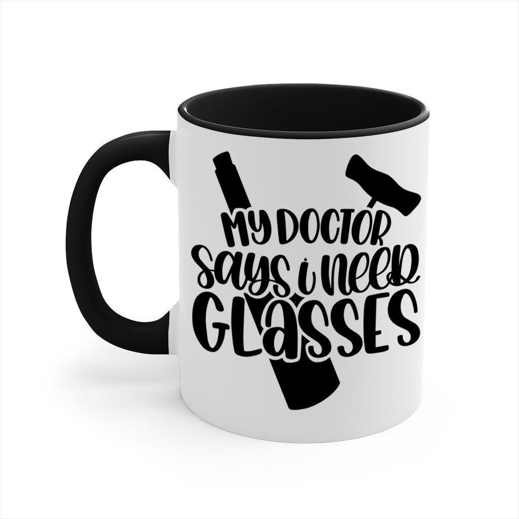 my doctor says i need glasses 36#- wine-Mug / Coffee Cup