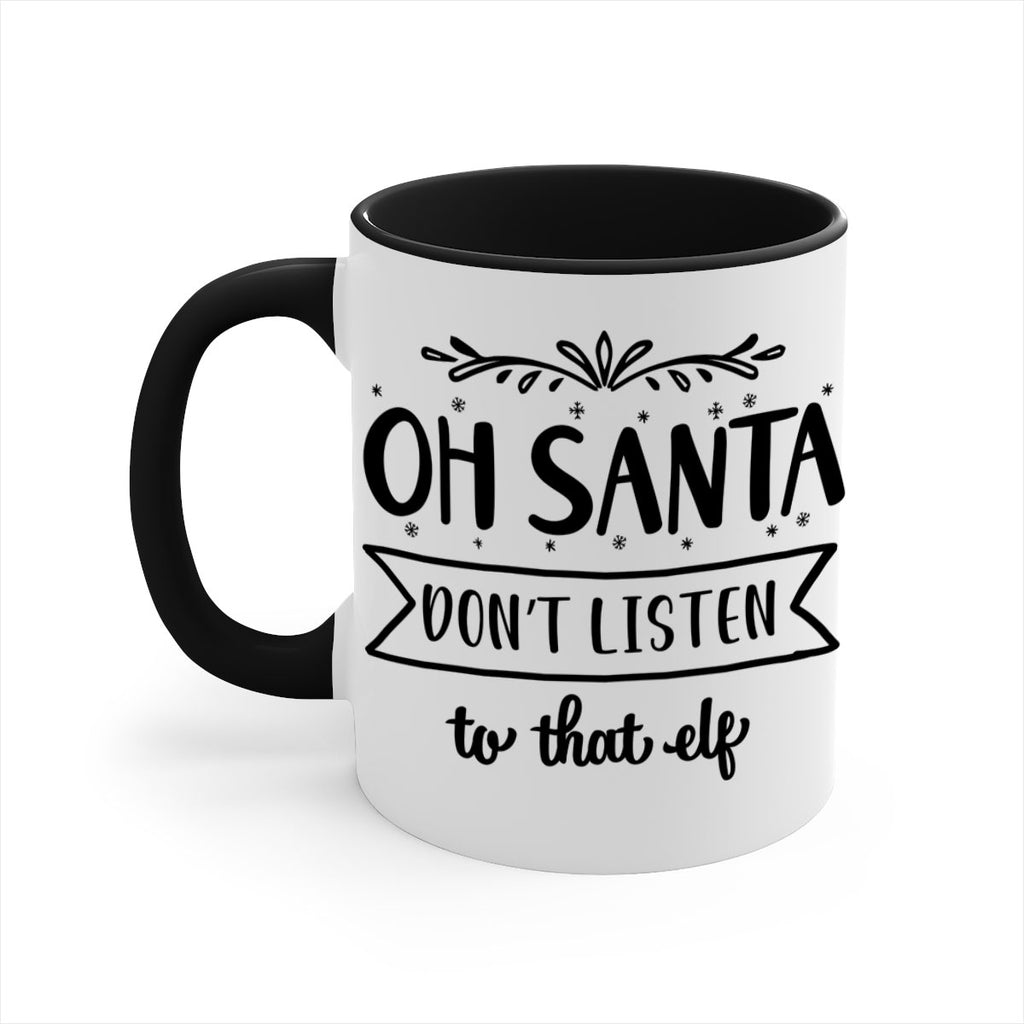 oh santa don t listen to that elf style 560#- christmas-Mug / Coffee Cup