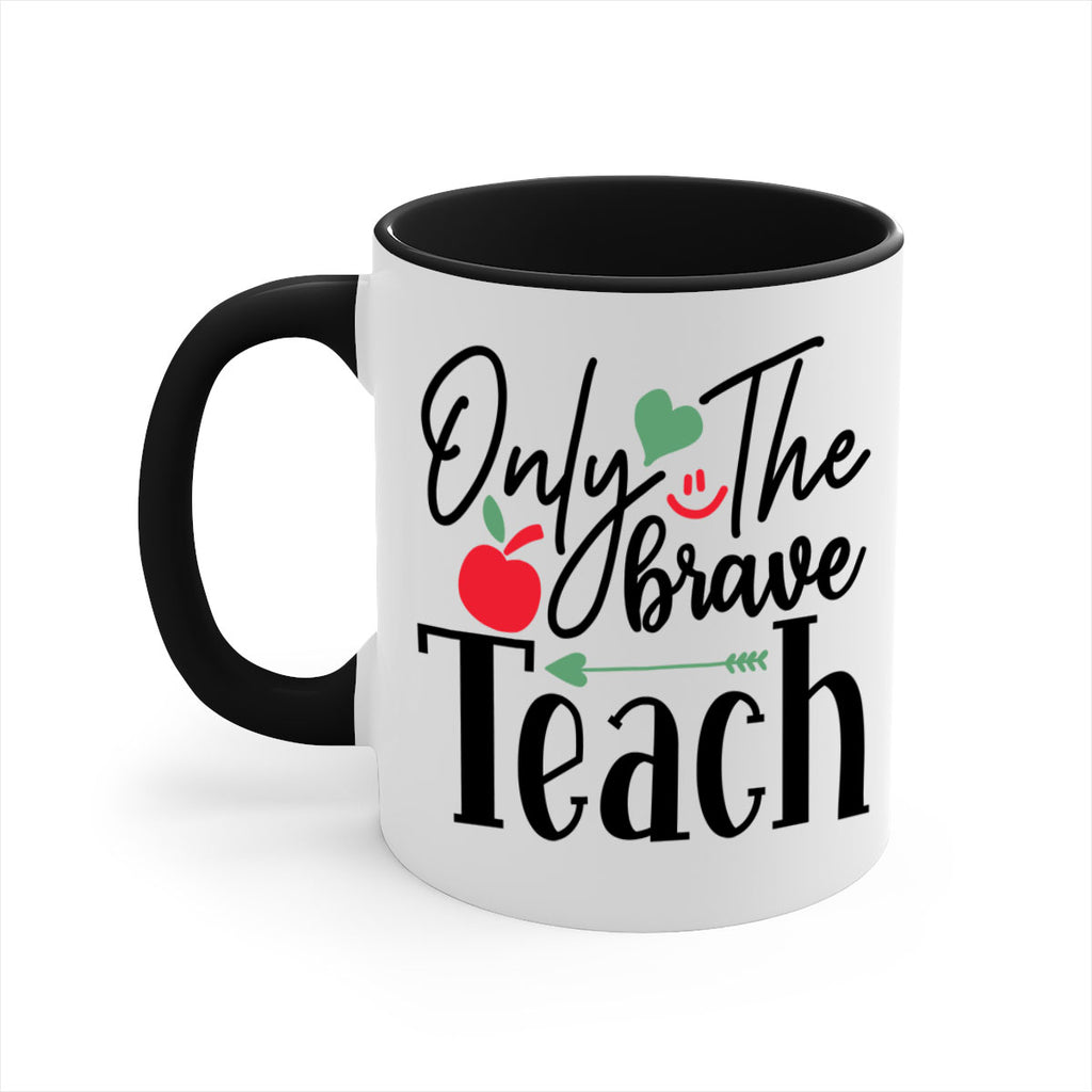 only the brave teach Style 155#- teacher-Mug / Coffee Cup