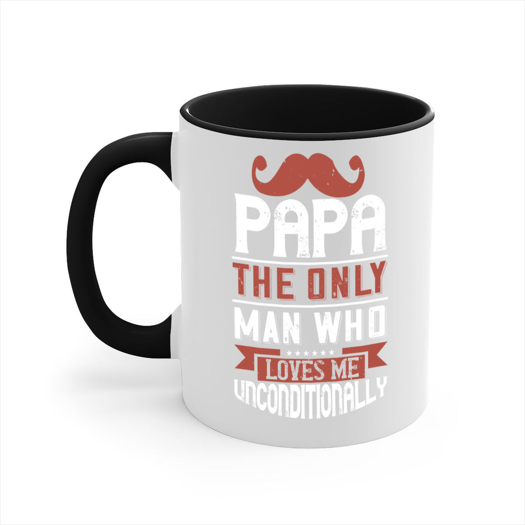 papa the only man who loves me unconditionally 190#- fathers day-Mug / Coffee Cup