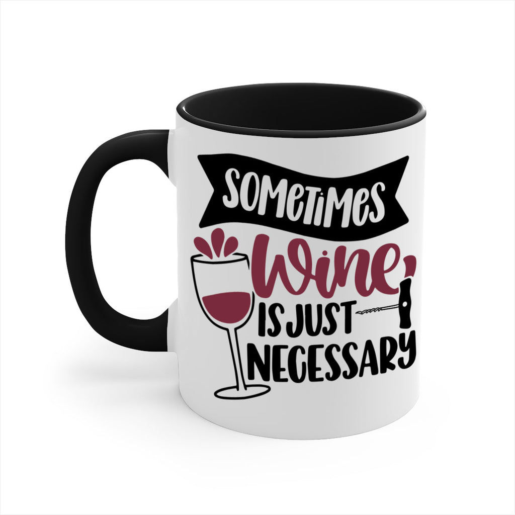 sometimes wine is just necessary 28#- wine-Mug / Coffee Cup