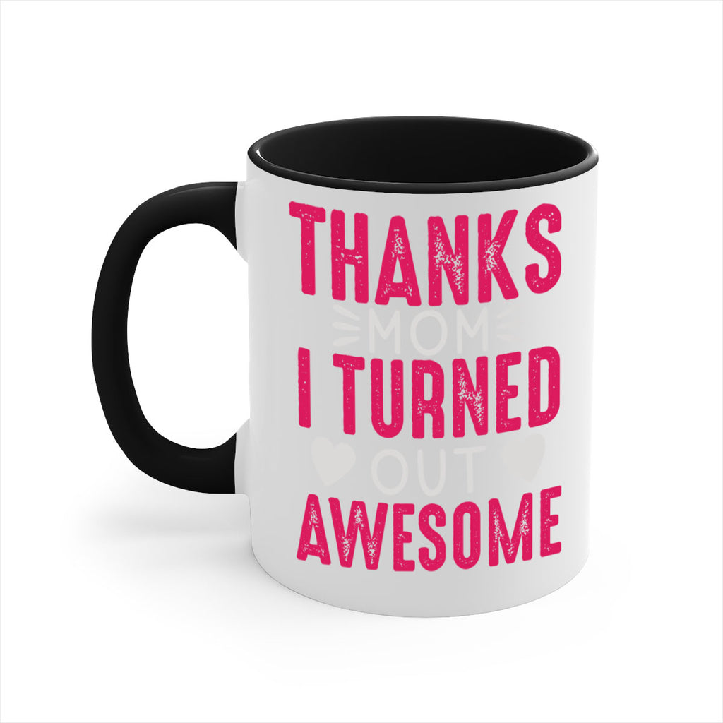 thanks mom i turned out awesome 61#- mom-Mug / Coffee Cup