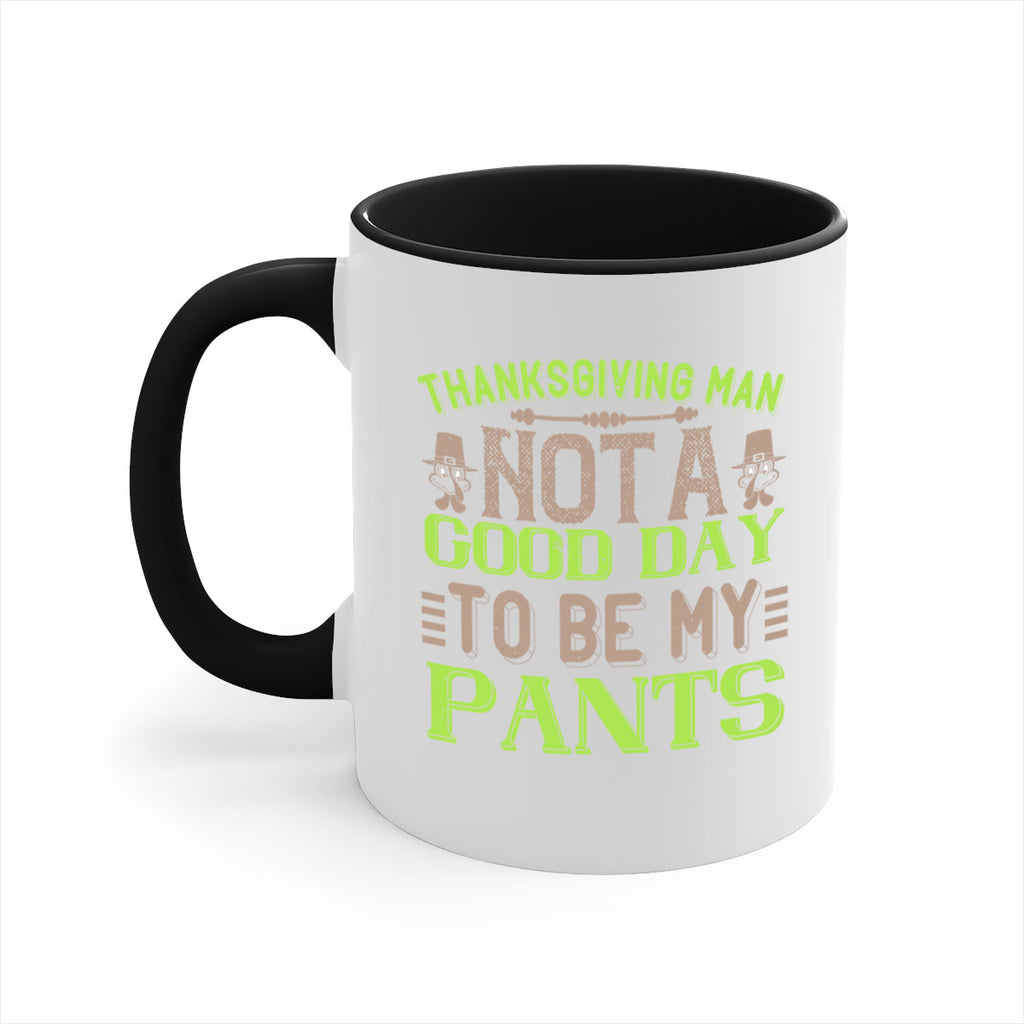 thanksgiving man not a good day to be my pants 7#- thanksgiving-Mug / Coffee Cup