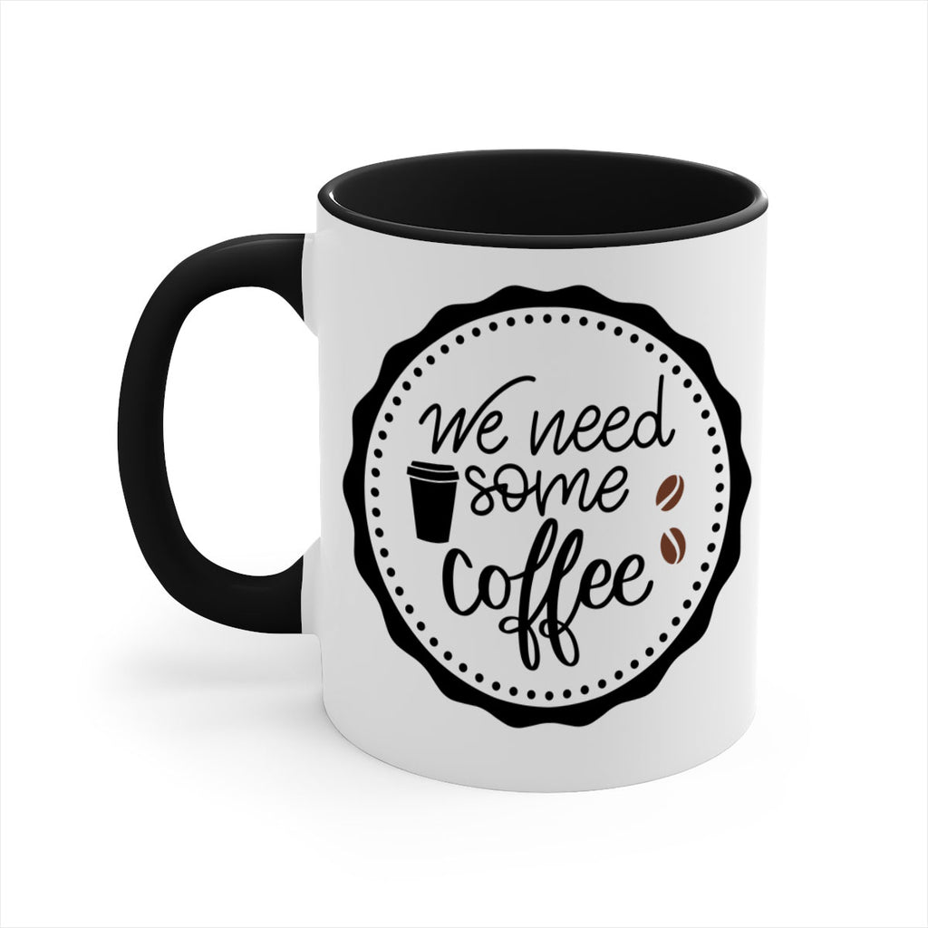 we need some coffee 7#- coffee-Mug / Coffee Cup