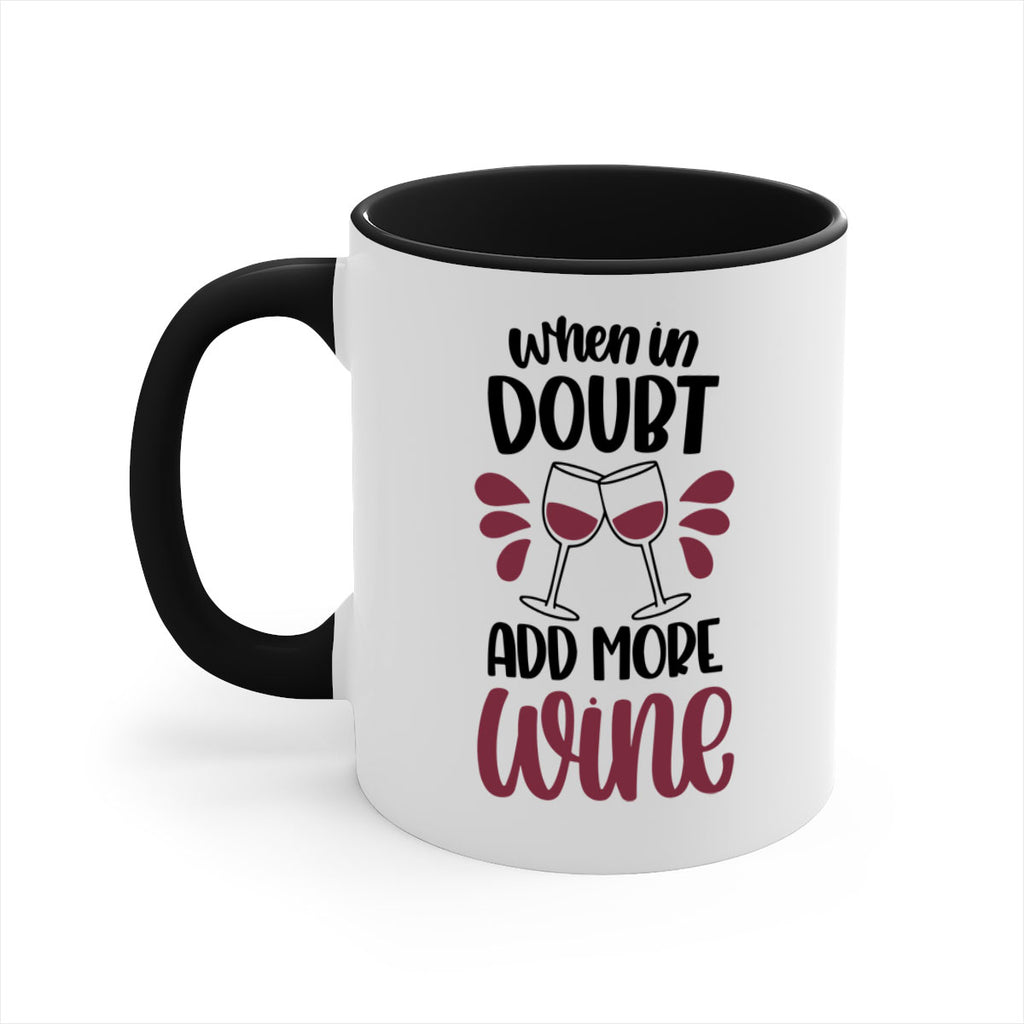 when in doubt add more wine 24#- wine-Mug / Coffee Cup