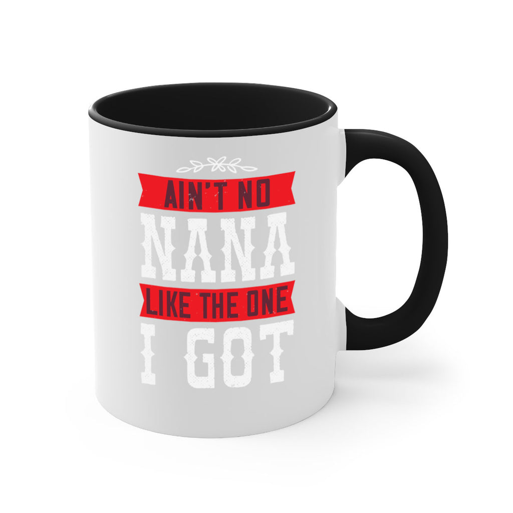 AIN’T NO NANA LIKE THE ONE i GOT 39#- grandma-Mug / Coffee Cup