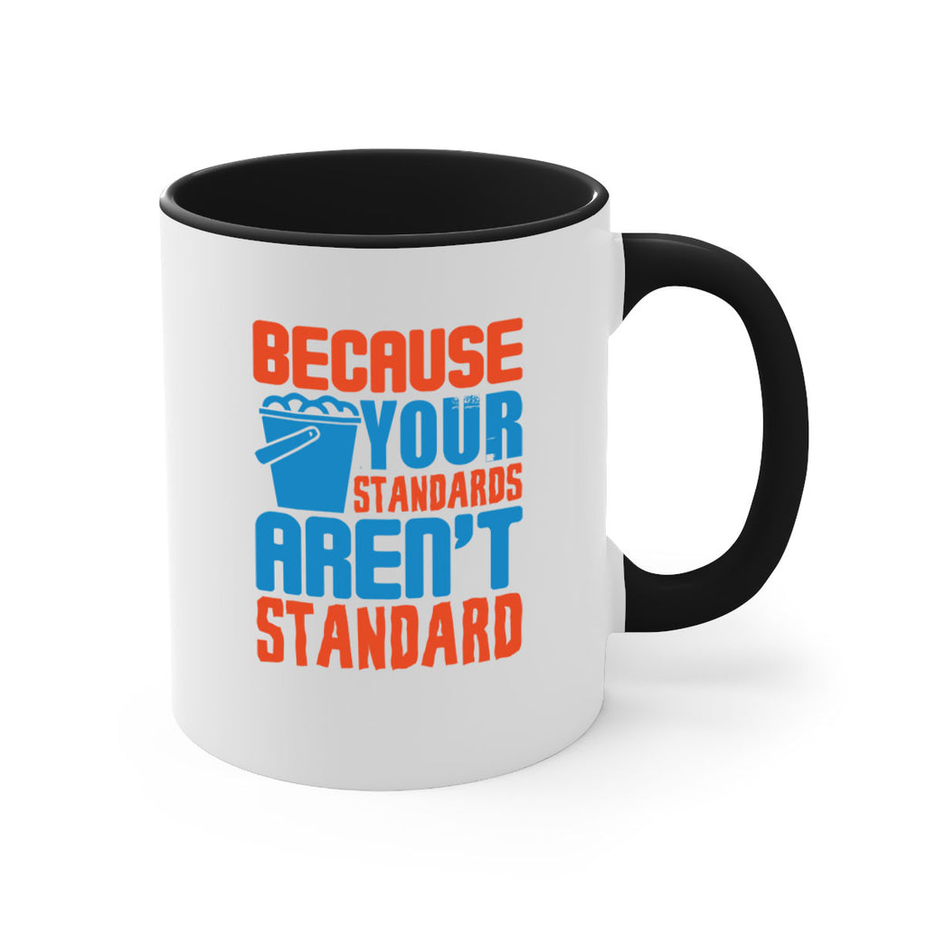 Because your standards arent standard Style 47#- cleaner-Mug / Coffee Cup