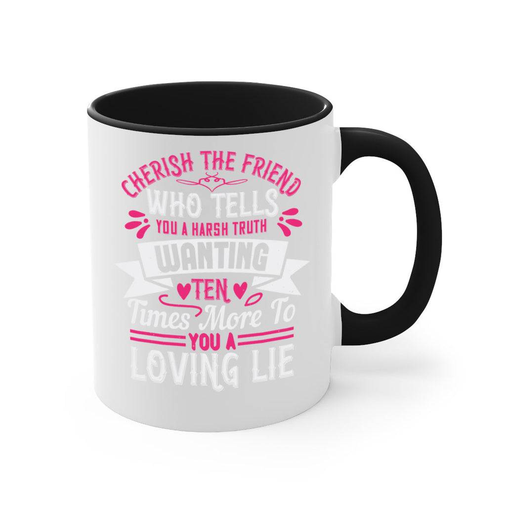 Cherish the friend who tells you a harsh truth Style 60#- aunt-Mug / Coffee Cup