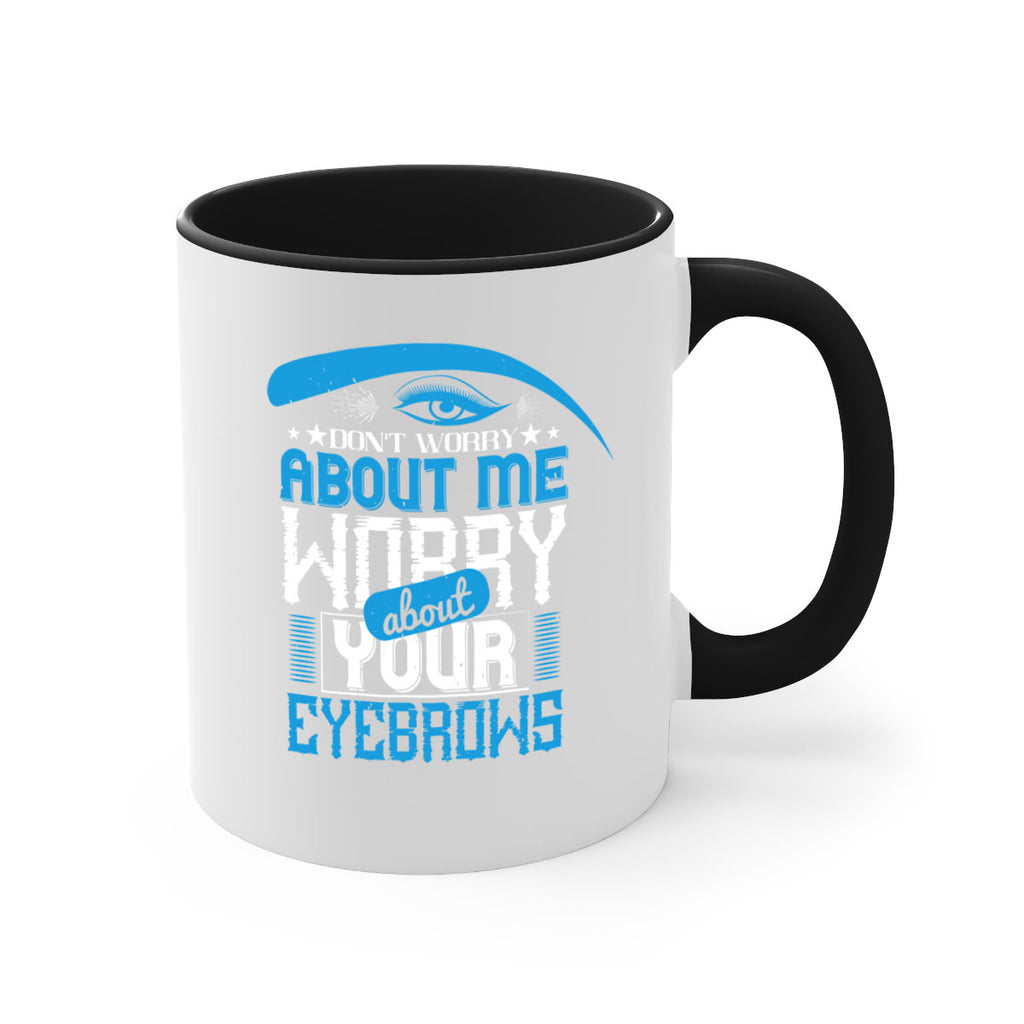 Don’t worry about me worry about your eyebrows Style 227#- makeup-Mug / Coffee Cup